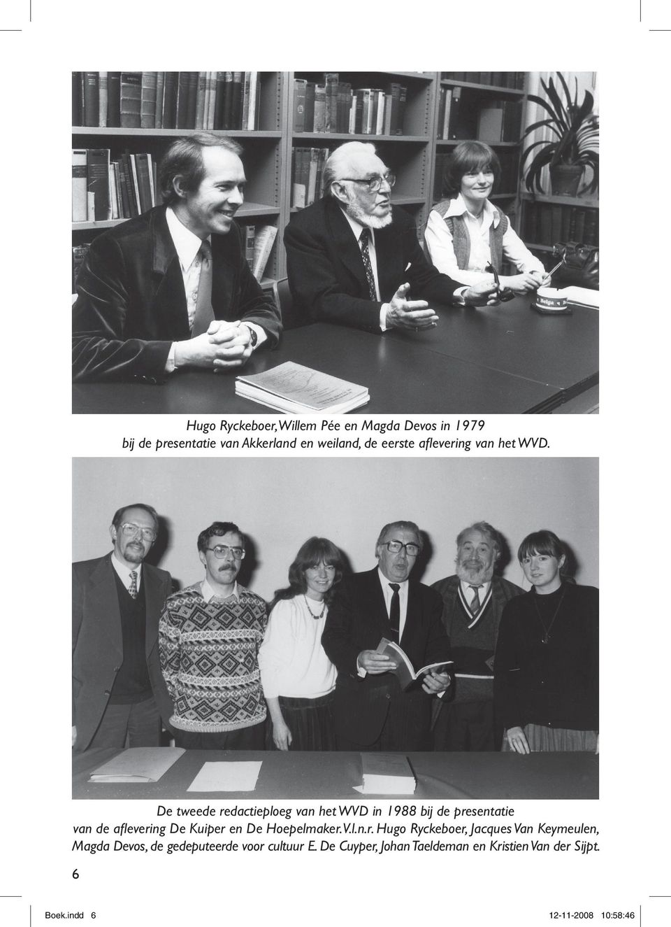 De tweede redactieploeg van het WVD in 1988 bij de presentatie van de aflevering De Kuiper en De