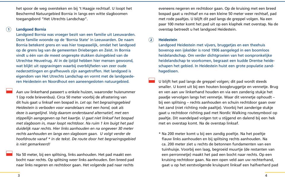 De naam Bornia betekent grens en was hier toepasselijk, omdat het landgoed op de grens lag van de gemeenten Driebergen en Zeist.