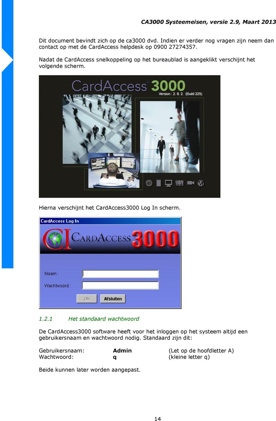 Hierna verschijnt het CardAccess3000 Log In scherm. 1.2.