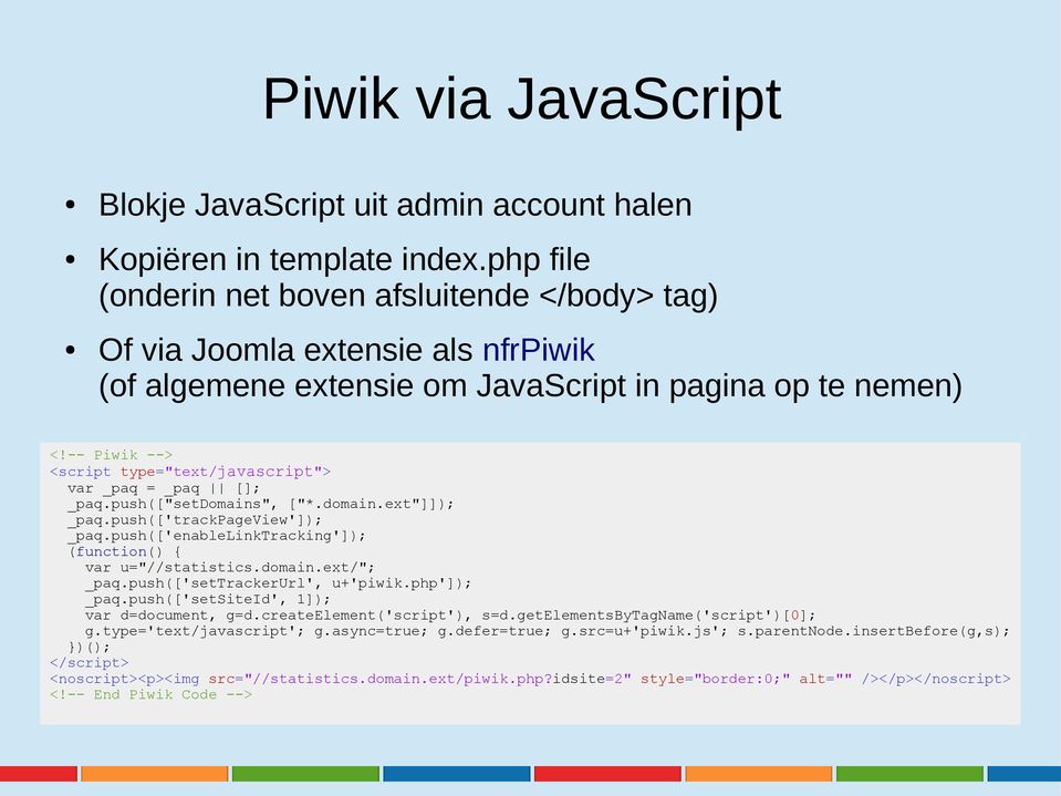 -- Piwik --> <script type="text/javascript"> var _paq = _paq []; _paq.push(["setdomains", ["*.domain.ext"]]); _paq.push(['trackpageview']); _paq.