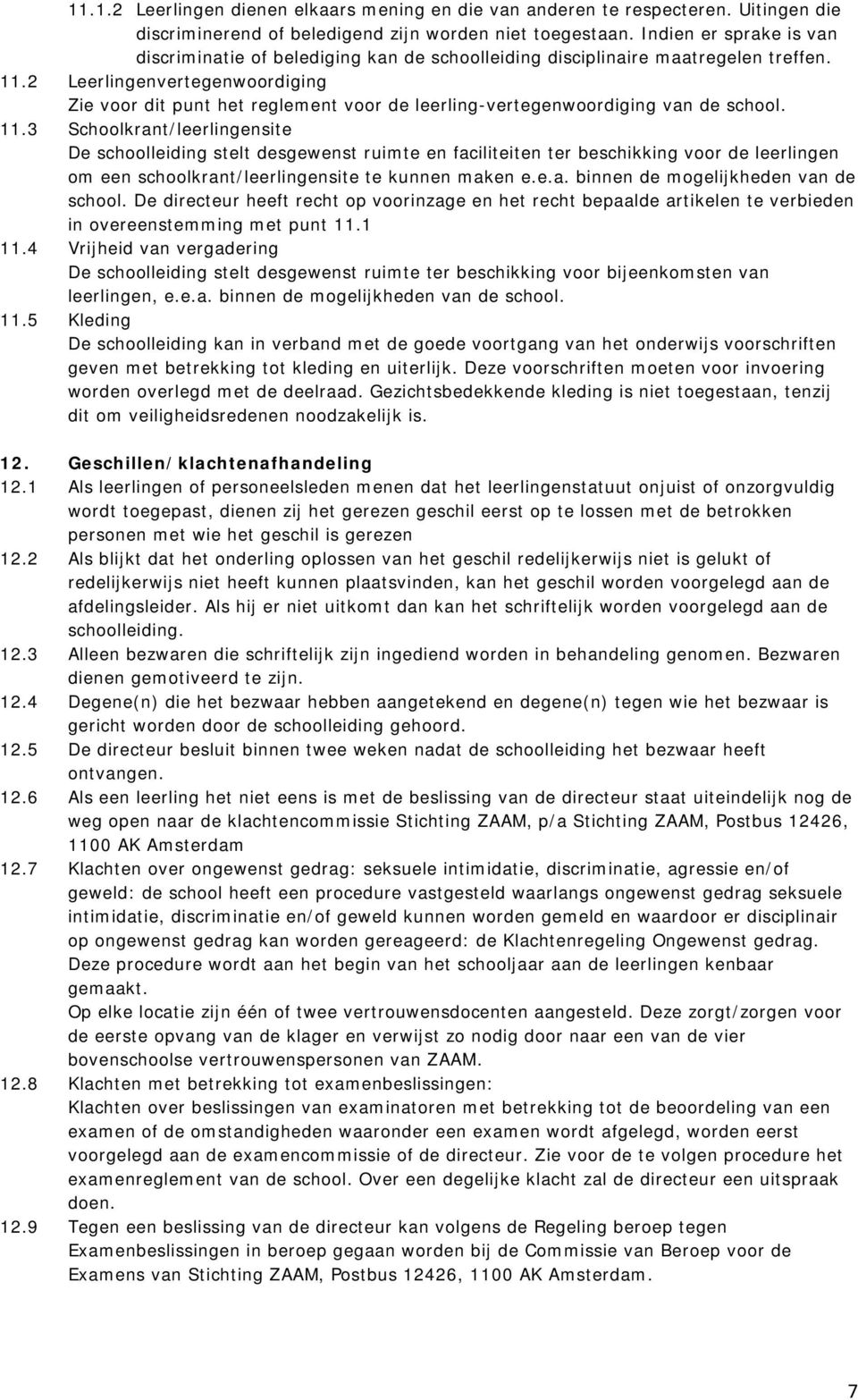 2 Leerlingenvertegenwoordiging Zie voor dit punt het reglement voor de leerling-vertegenwoordiging van de school. 11.