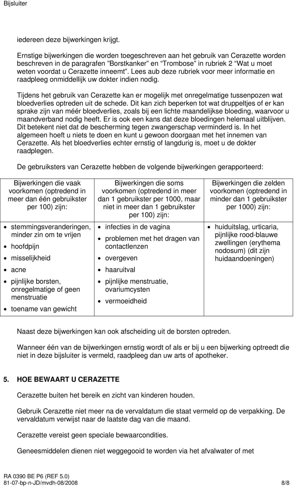 Lees aub deze rubriek voor meer informatie en raadpleeg onmiddellijk uw dokter indien nodig.