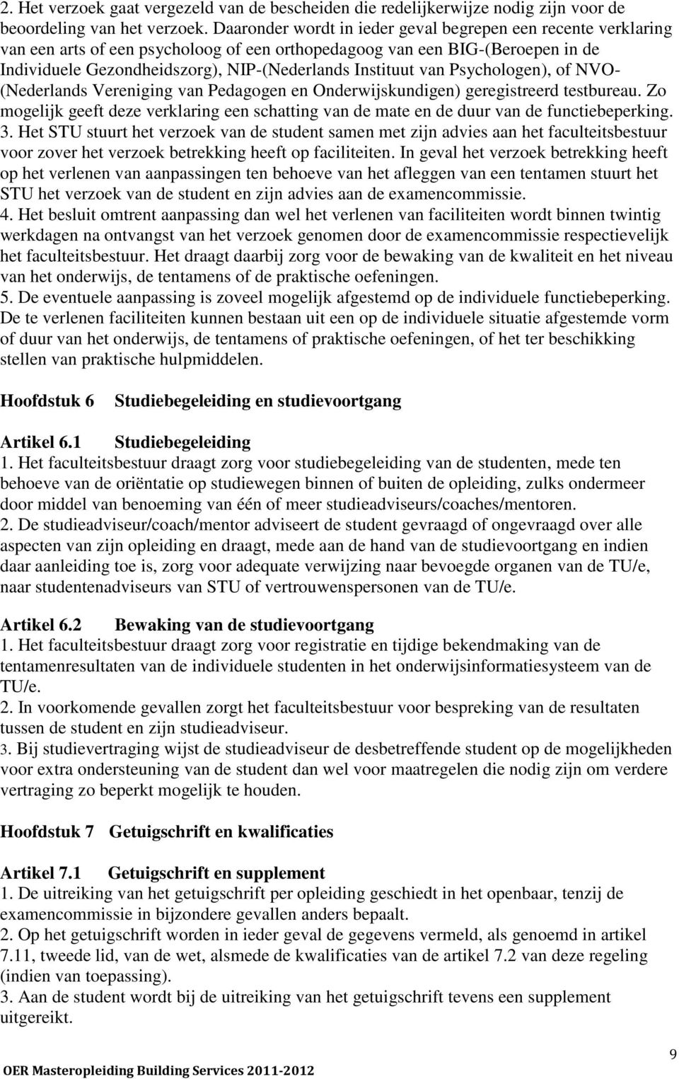 van Psychologen), of NVO- (Nederlands Vereniging van Pedagogen en Onderwijskundigen) geregistreerd testbureau.