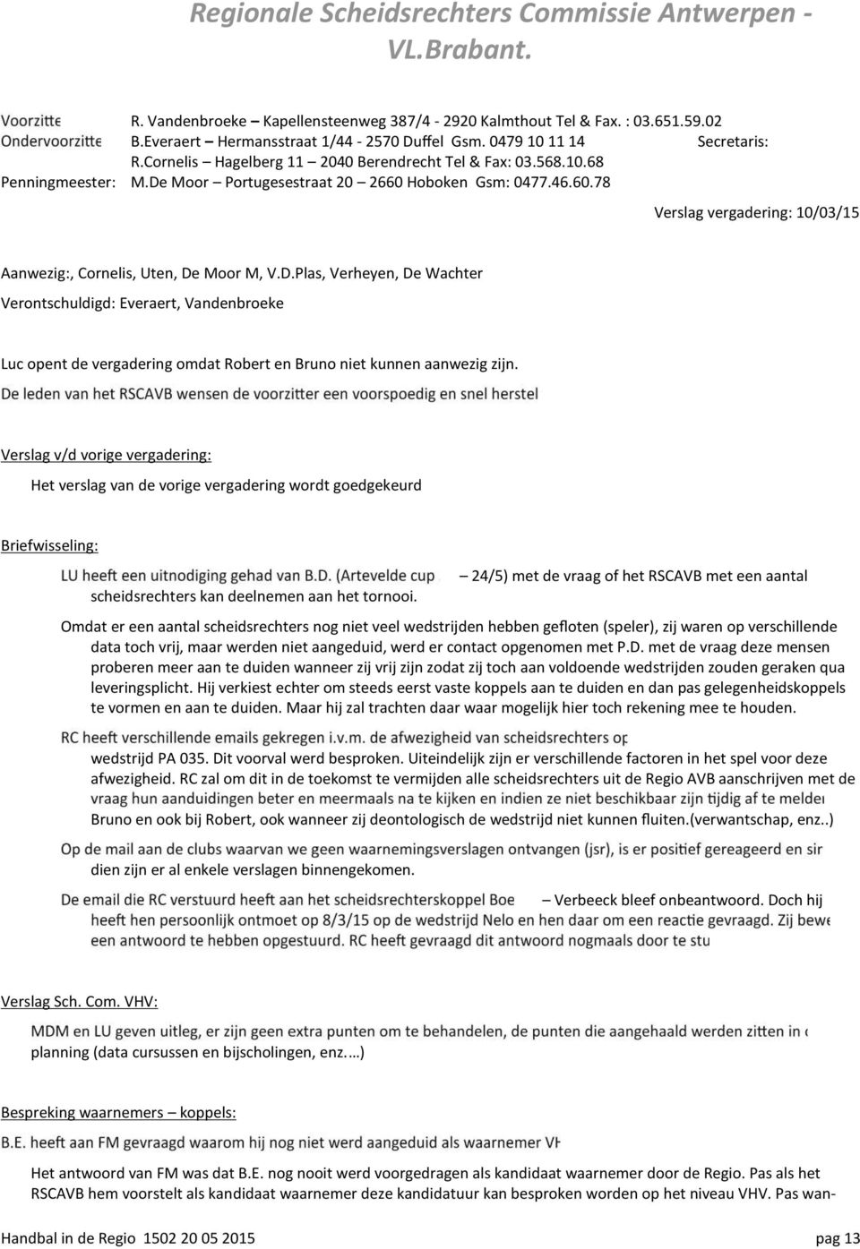 Hoboken Gsm: 0477.46.60.78 Verslag vergadering: 10/03/15 Aanwezig:, Cornelis, Uten, De