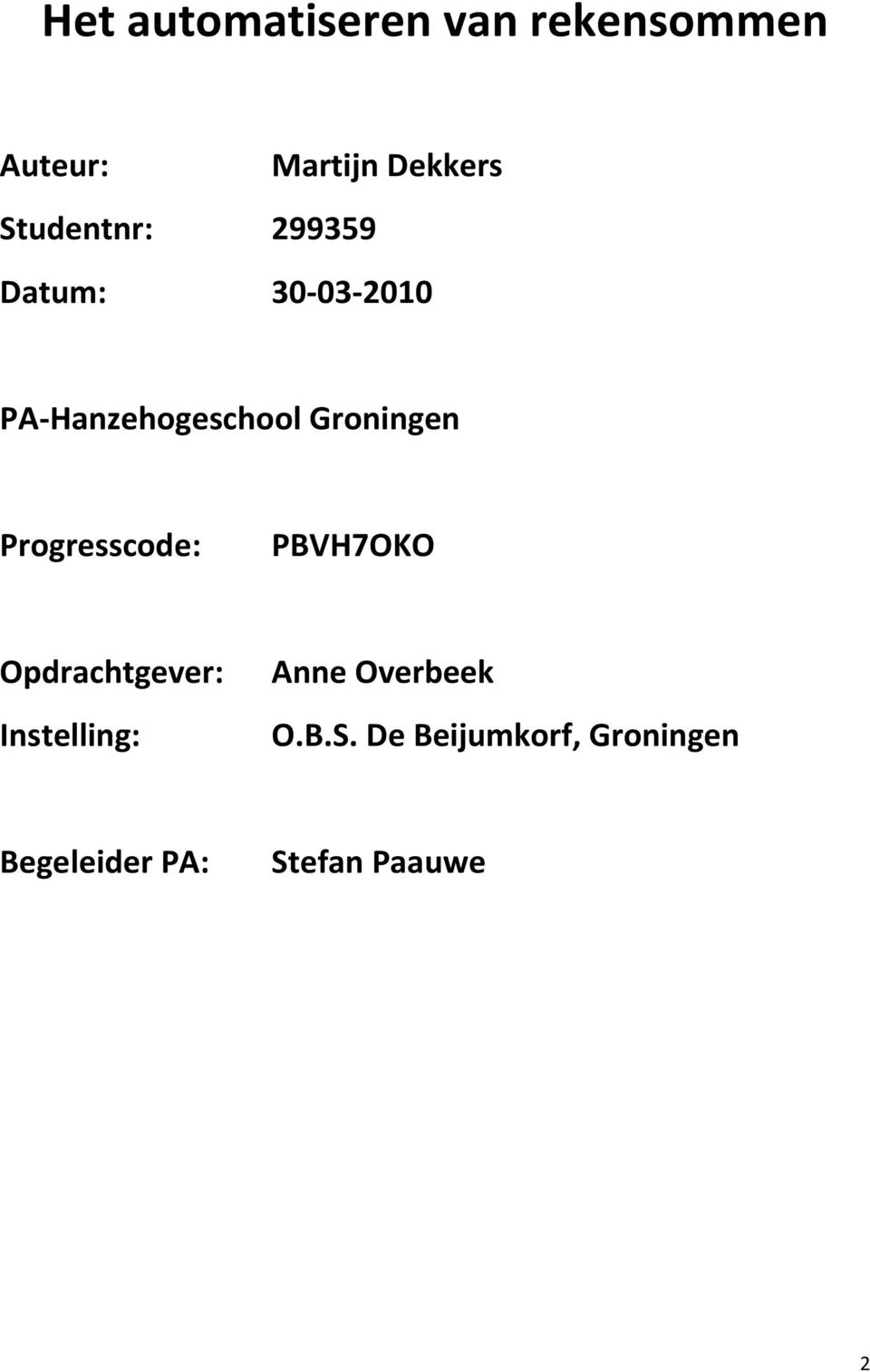 Groningen Progresscode: PBVH7OKO Opdrachtgever: Instelling: