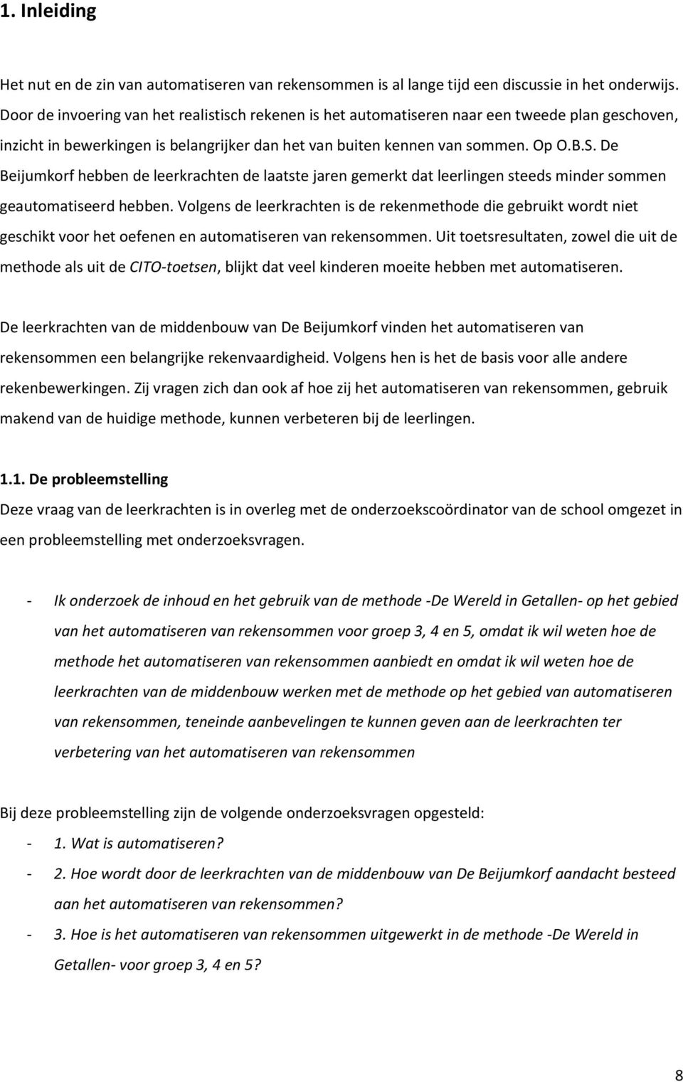 De Beijumkorf hebben de leerkrachten de laatste jaren gemerkt dat leerlingen steeds minder sommen geautomatiseerd hebben.