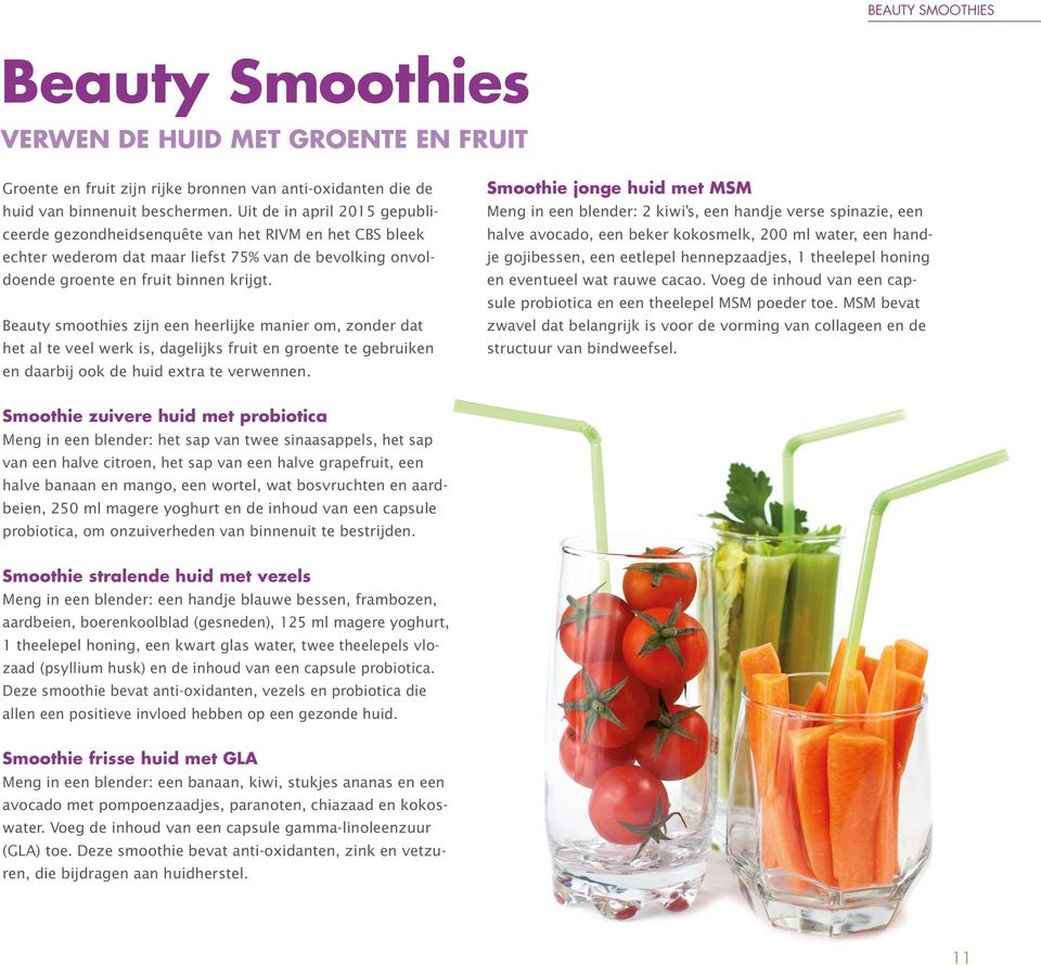 Beauty smoothies zijn een heerlijke manier om, zonder dat het al te veel werk is, dagelijks fruit en groente te gebruiken en daarbij ook de huid extra te verwennen.