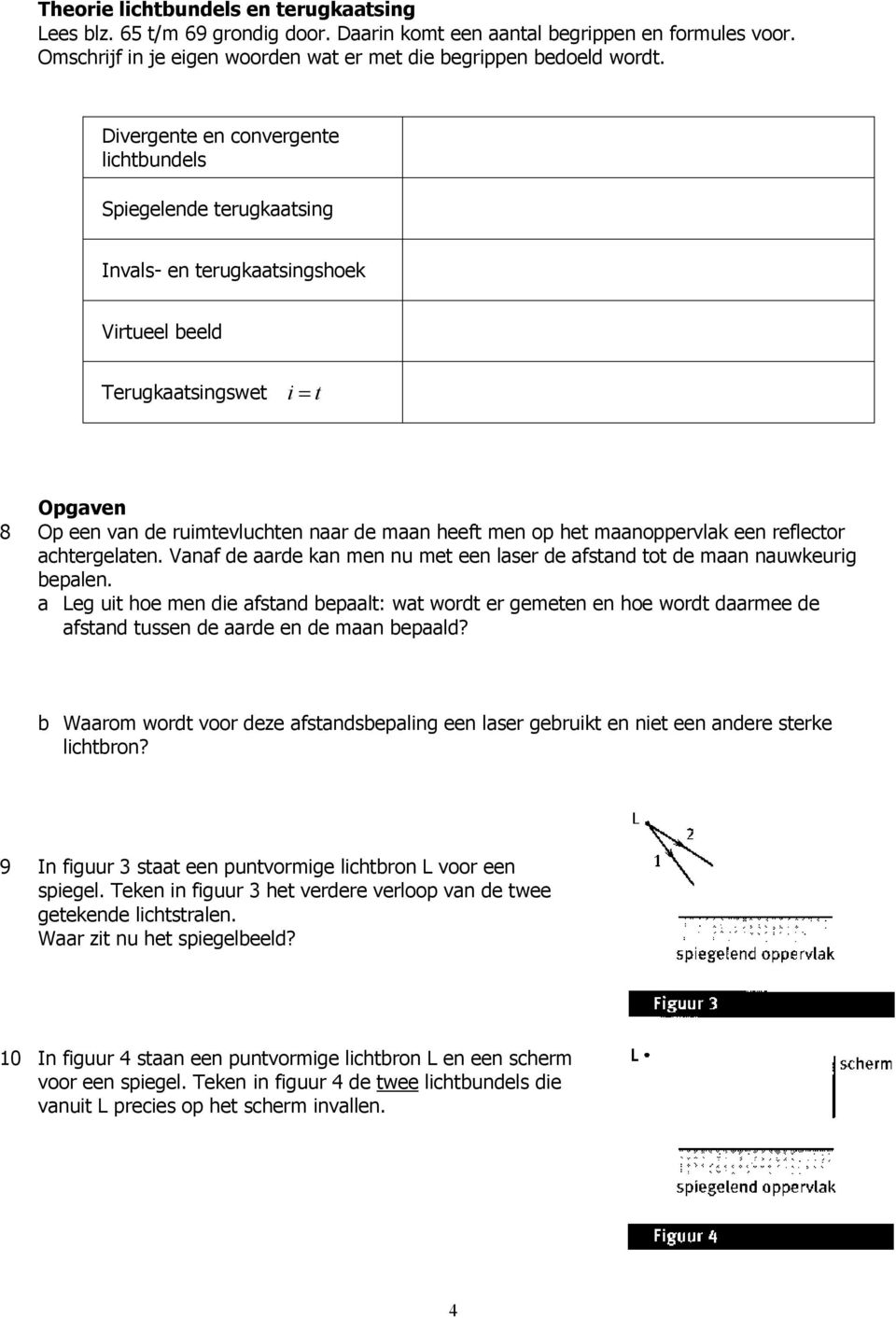 het maanoppervlak een reflector achtergelaten. Vanaf de aarde kan men nu met een laser de afstand tot de maan nauwkeurig bepalen.