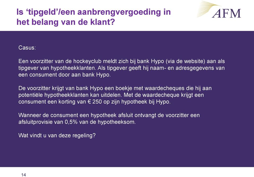 Als tipgever geeft hij naam- en adresgegevens van een consument door aan bank Hypo.