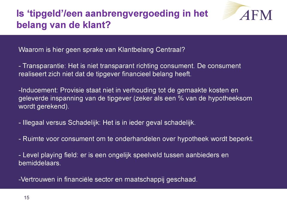 -Inducement: Provisie staat niet in verhouding tot de gemaakte kosten en geleverde inspanning van de tipgever (zeker als een % van de hypotheeksom wordt gerekend).