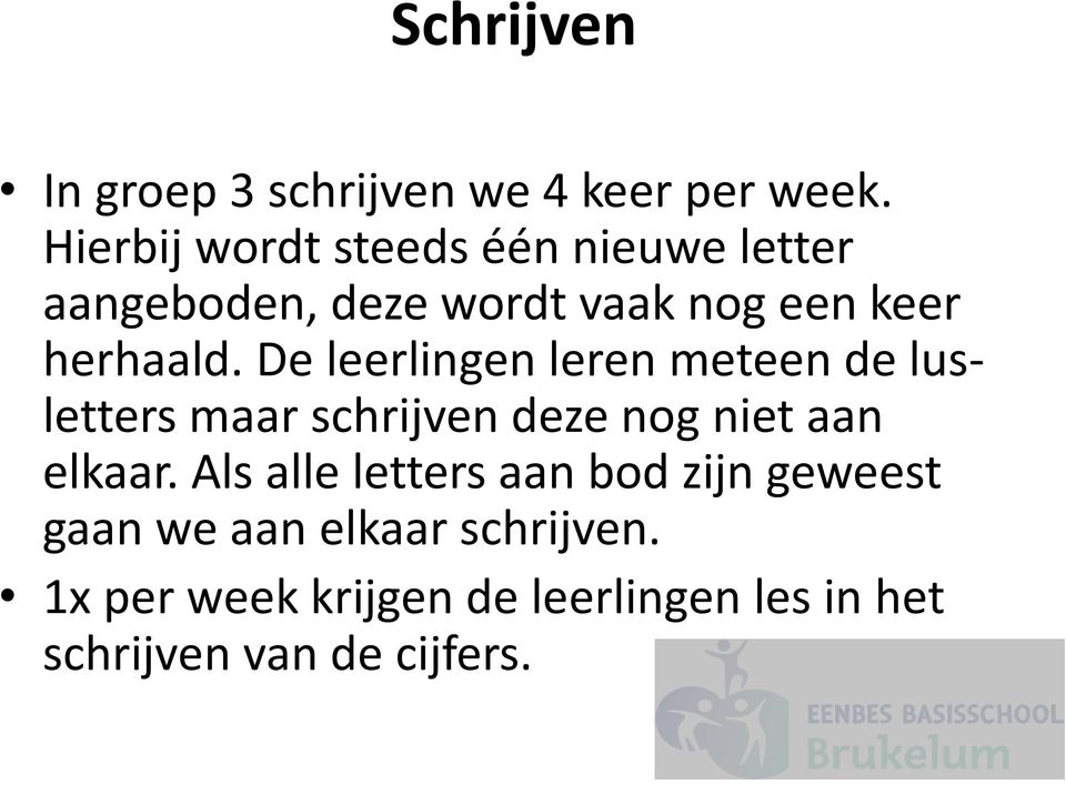 De leerlingen leren meteen de lusletters maar schrijven deze nog niet aan elkaar.