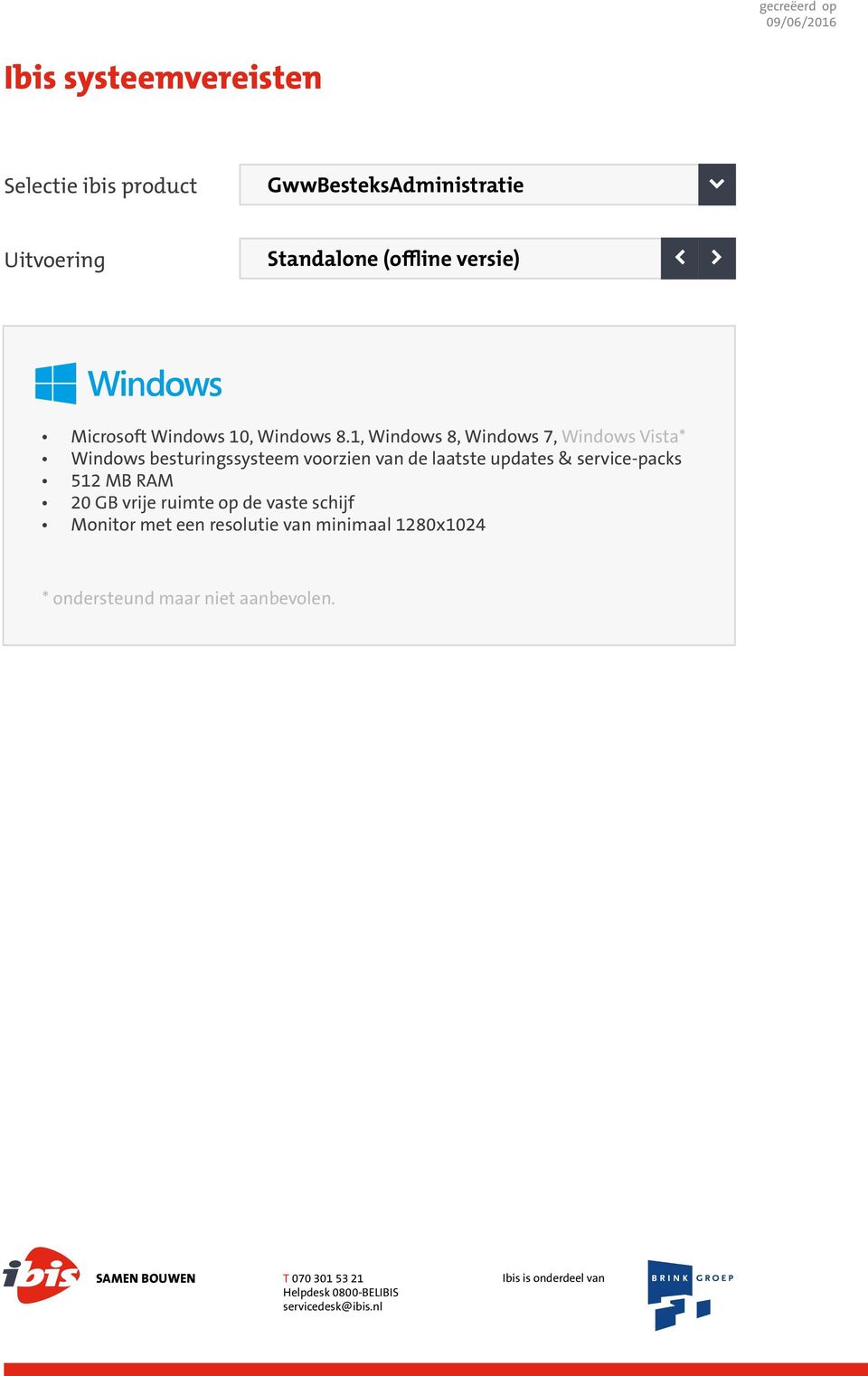 1, Windows 8, Windows 7, Windows Vista* Windows besturingssysteem voorzien van de