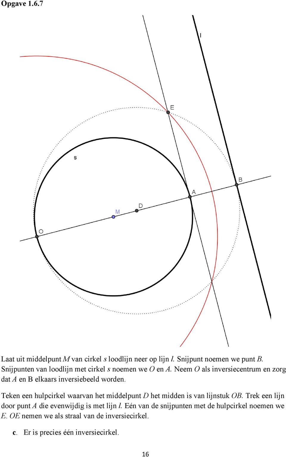 Neem O als inversiecentrum en zorg dat A en B elkaars inversiebeeld worden.