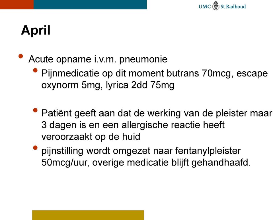 pneumonie Pijnmedicatie op dit moment butrans 70mcg, escape oxynorm 5mg, lyrica 2dd