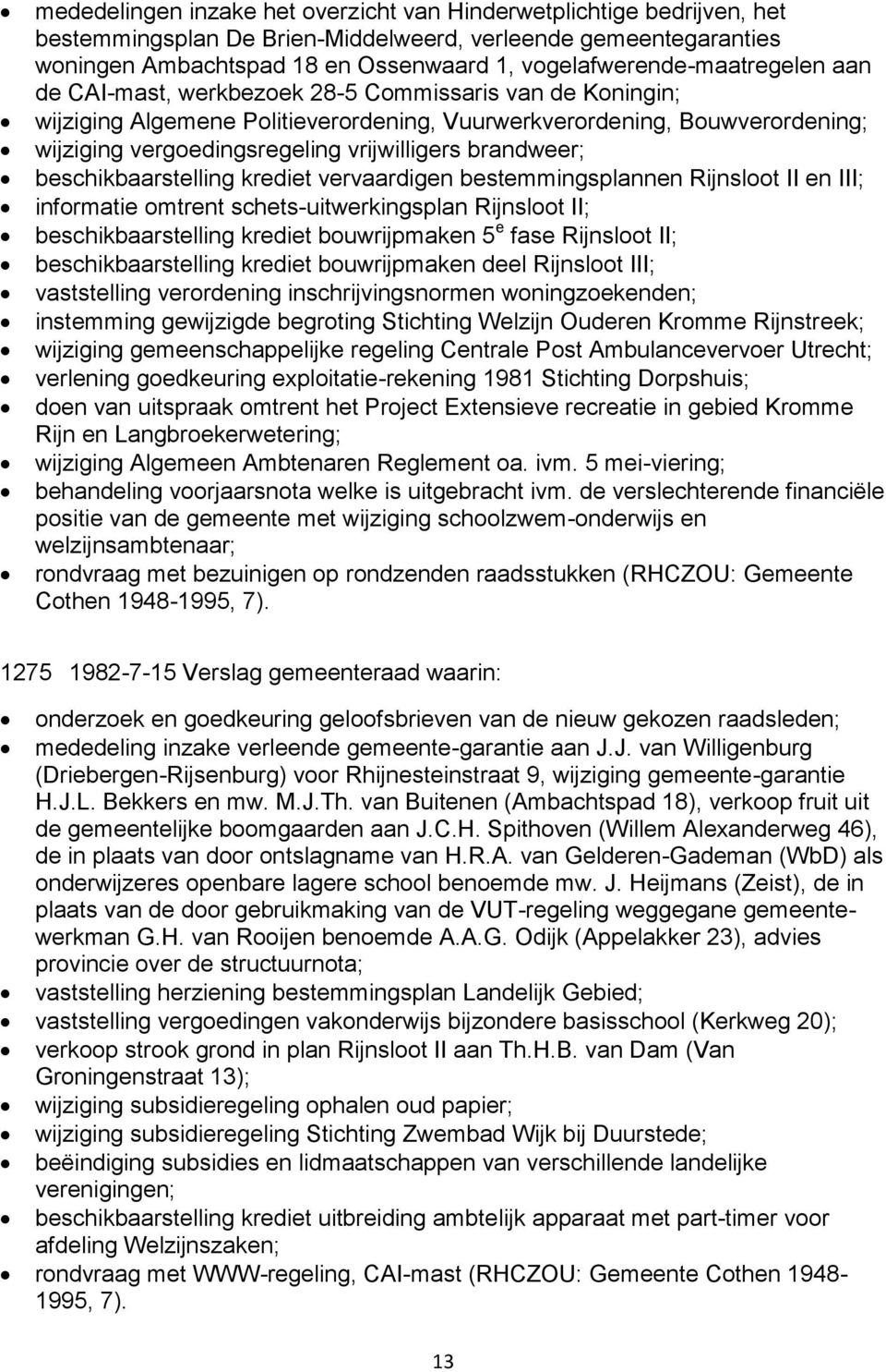 vrijwilligers brandweer; beschikbaarstelling krediet vervaardigen bestemmingsplannen Rijnsloot II en III; informatie omtrent schets-uitwerkingsplan Rijnsloot II; beschikbaarstelling krediet
