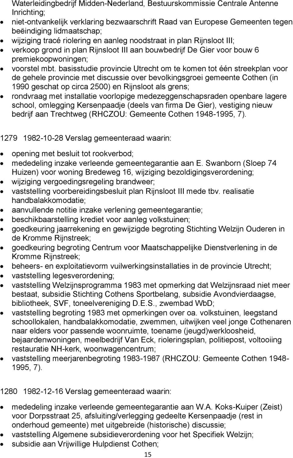 basisstudie provincie Utrecht om te komen tot één streekplan voor de gehele provincie met discussie over bevolkingsgroei gemeente Cothen (in 1990 geschat op circa 2500) en Rijnsloot als grens;