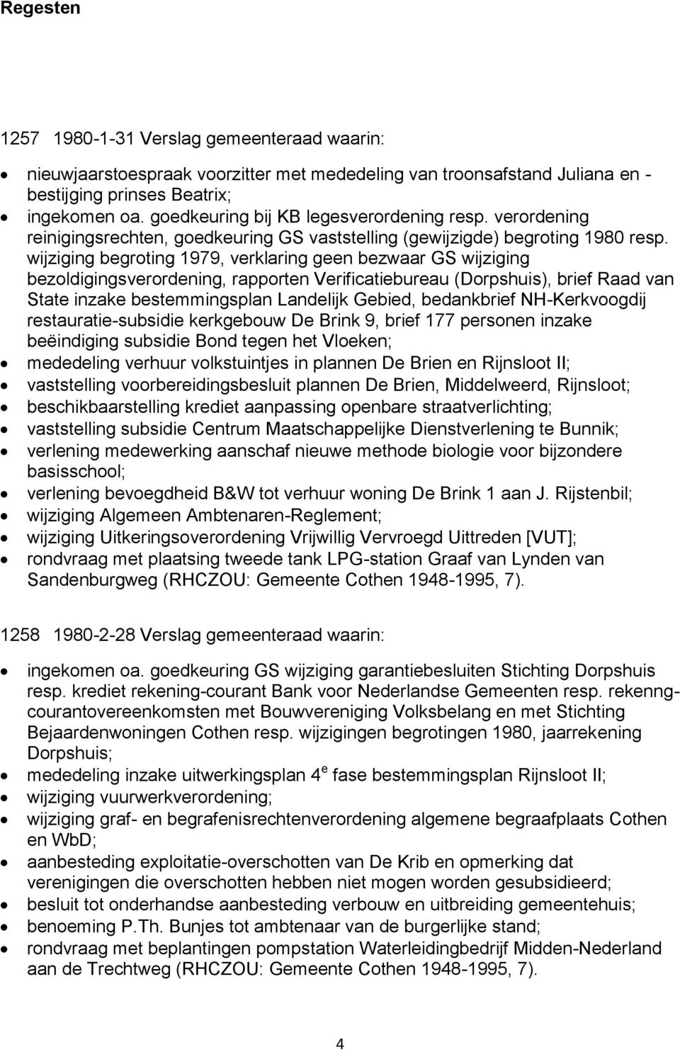 wijziging begroting 1979, verklaring geen bezwaar GS wijziging bezoldigingsverordening, rapporten Verificatiebureau (Dorpshuis), brief Raad van State inzake bestemmingsplan Landelijk Gebied,