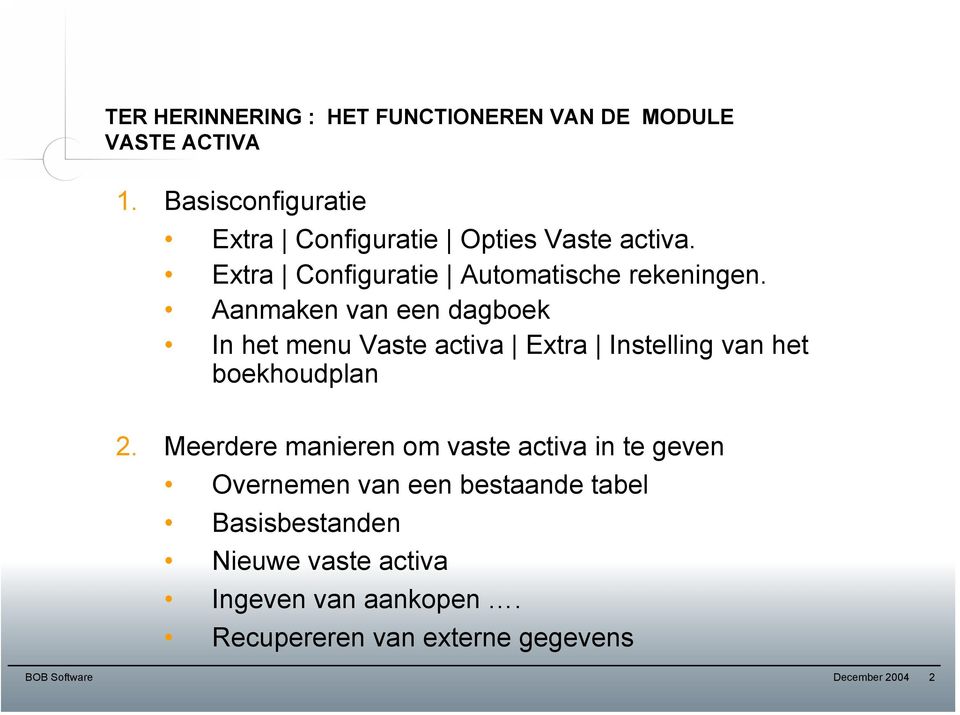 Aanmaken van een dagboek In het menu Vaste activa Extra Instelling van het boekhoudplan 2.