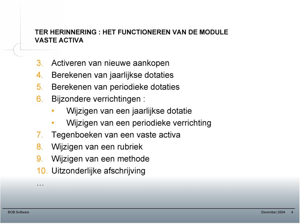 Bijzondere verrichtingen : Wijzigen van een jaarlijkse dotatie Wijzigen van een periodieke verrichting 7.