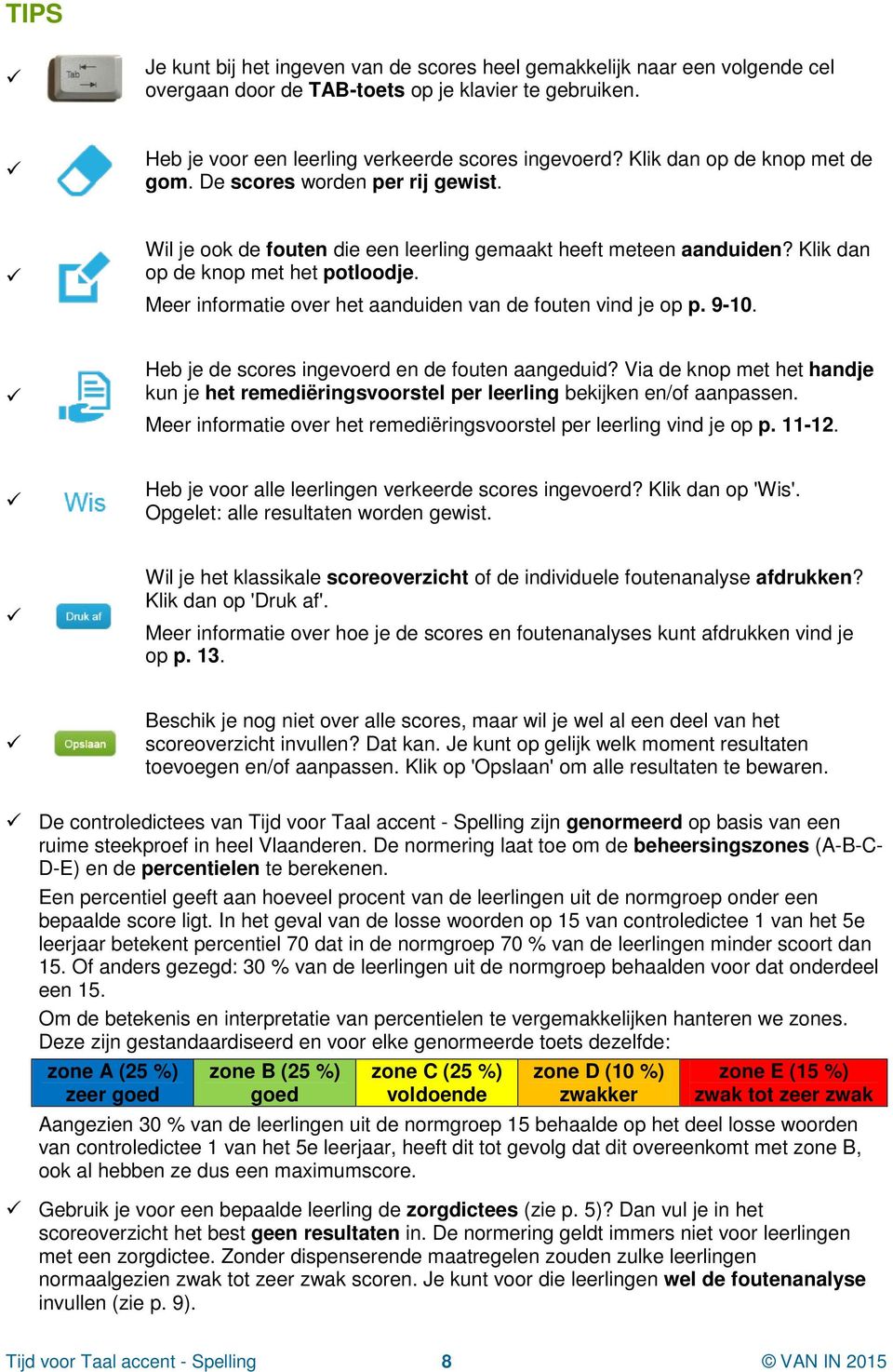 Meer informatie over het aanduiden van de fouten vind je op p. 9-10. Heb je de scores ingevoerd en de fouten aangeduid?