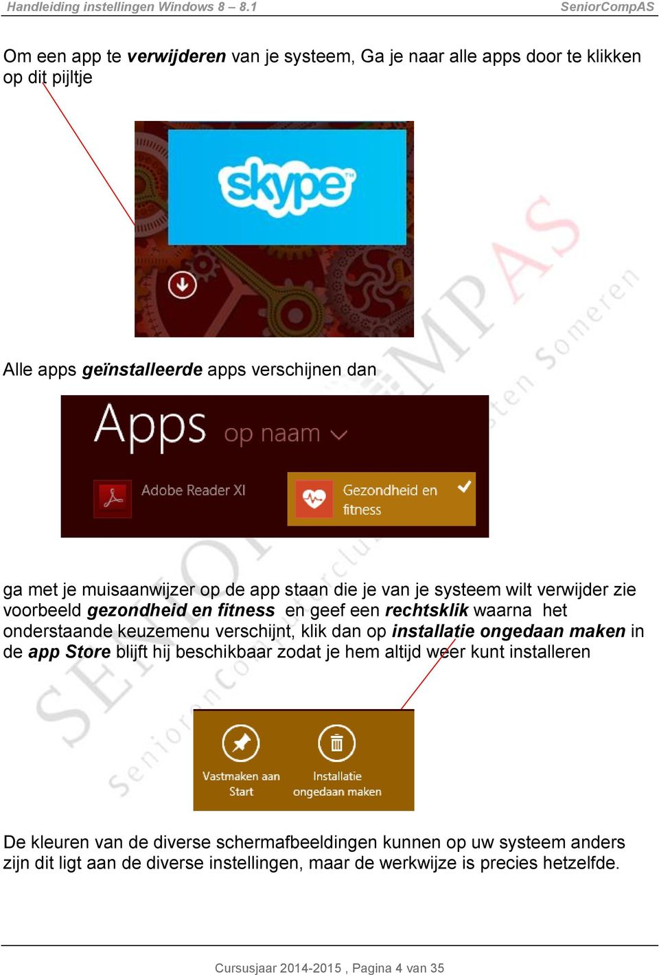 keuzemenu verschijnt, klik dan op installatie ongedaan maken in de app Store blijft hij beschikbaar zodat je hem altijd weer kunt installeren De kleuren van