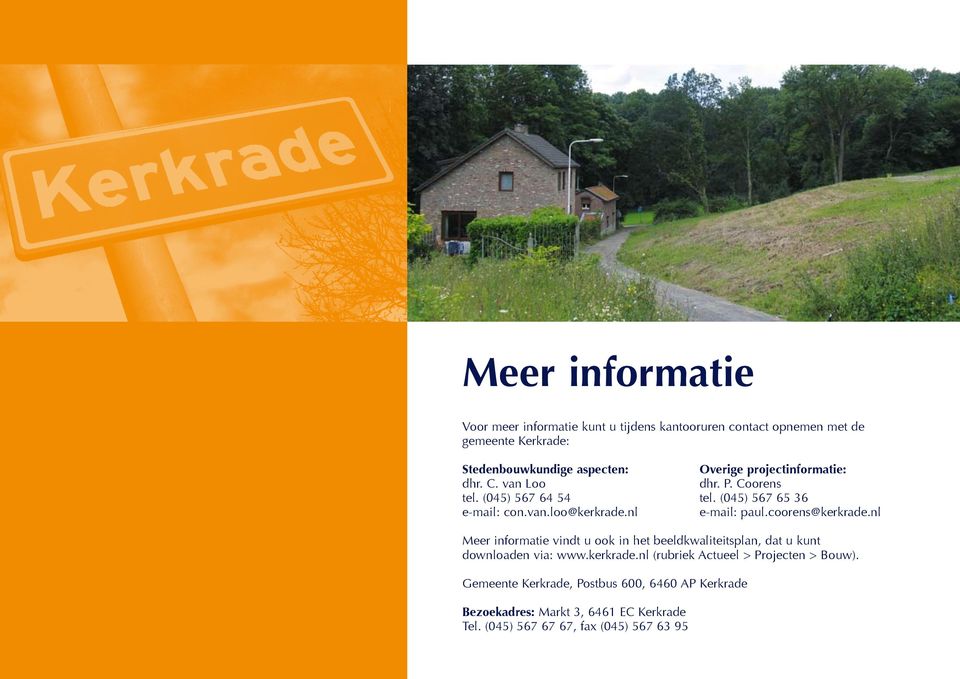 coorens@kerkrade.nl Meer informatie vindt u ook in het beeldkwaliteitsplan, dat u kunt downloaden via: www.kerkrade.nl (rubriek Actueel > Projecten > Bouw).