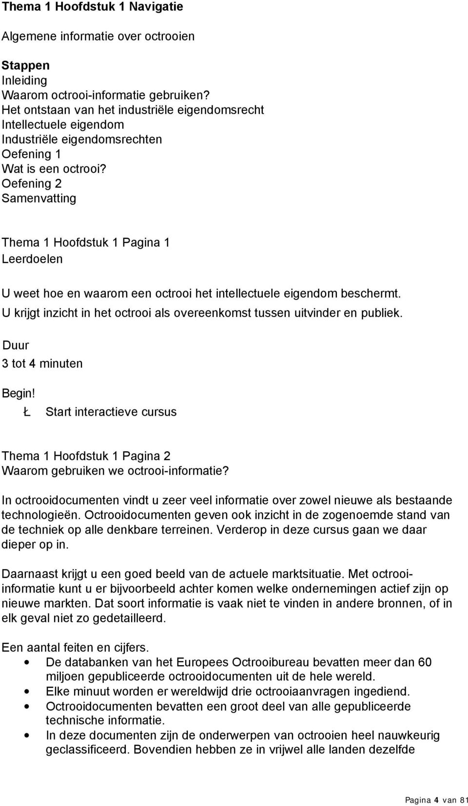 Oefening 2 Samenvatting Thema 1 Hoofdstuk 1 Pagina 1 Leerdoelen U weet hoe en waarom een octrooi het intellectuele eigendom beschermt.