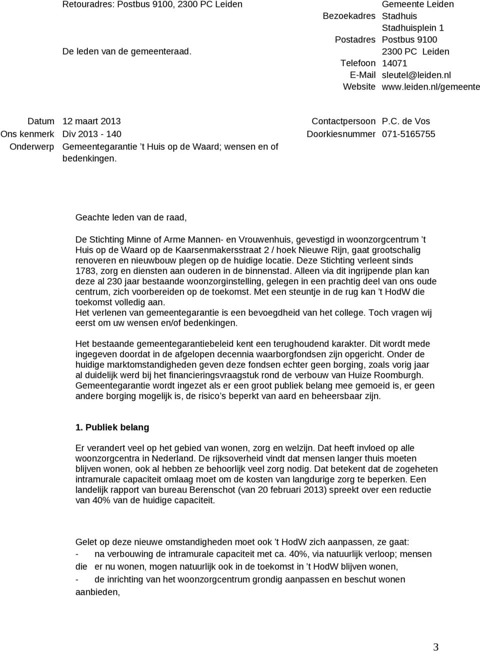 C. de Vos Ons kenmerk Div 2013-140 Doorkiesnummer 071-5165755 Onderwerp Gemeentegarantie t Huis op de Waard; wensen en of bedenkingen.