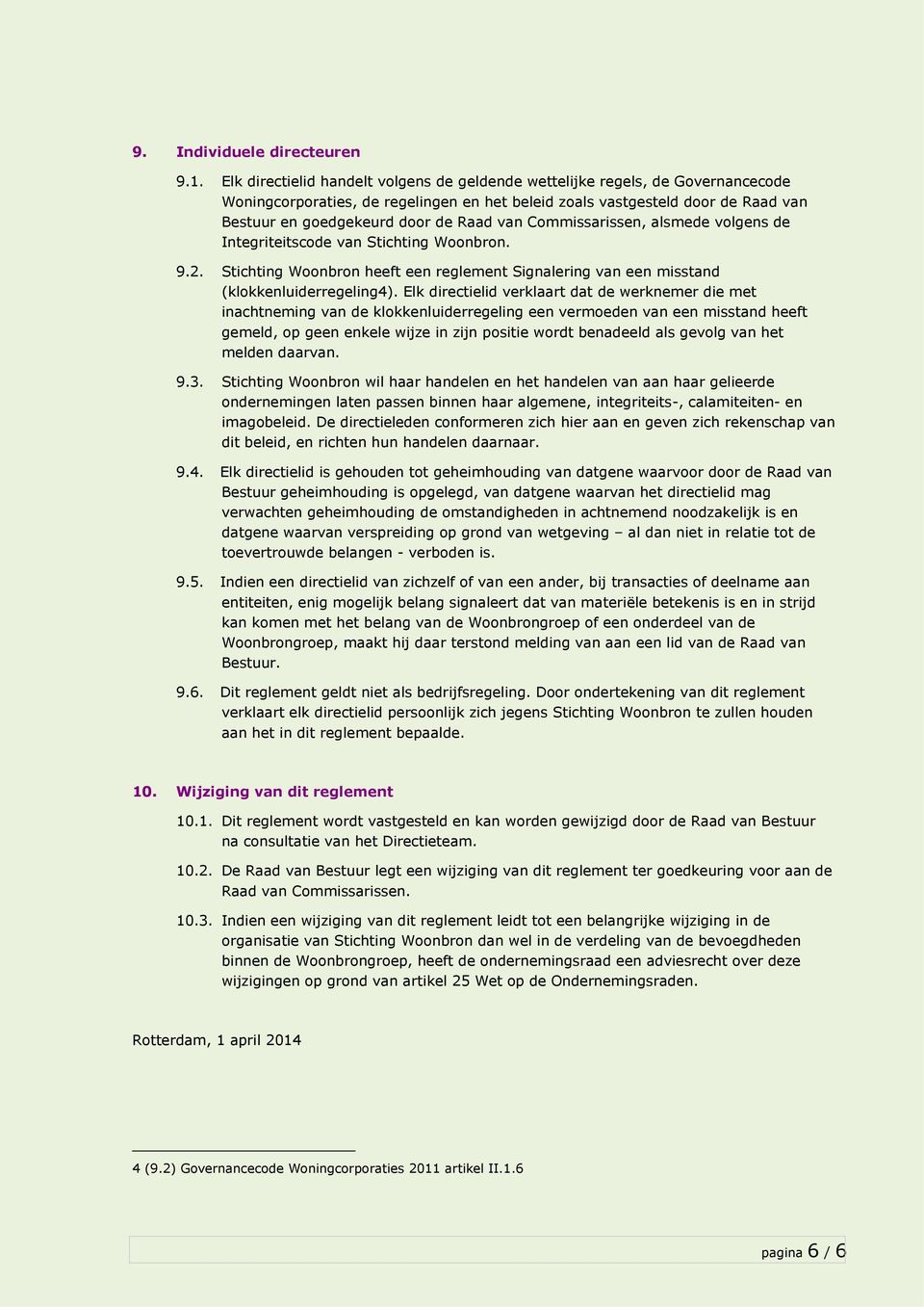 van Commissarissen, alsmede volgens de Integriteitscode van Stichting Woonbron. 9.2. Stichting Woonbron heeft een reglement Signalering van een misstand (klokkenluiderregeling4).
