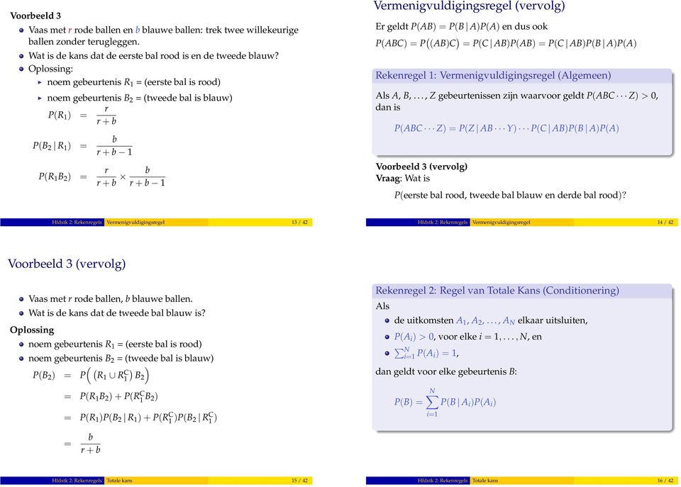 P(B A)P(A) en dus ook P(ABC) P ( (AB)C ) P(C AB)P(AB) P(C AB)P(B A)P(A) Rekenregel : Vermenigvuldigingsregel (Algemeen) Als A, B,.