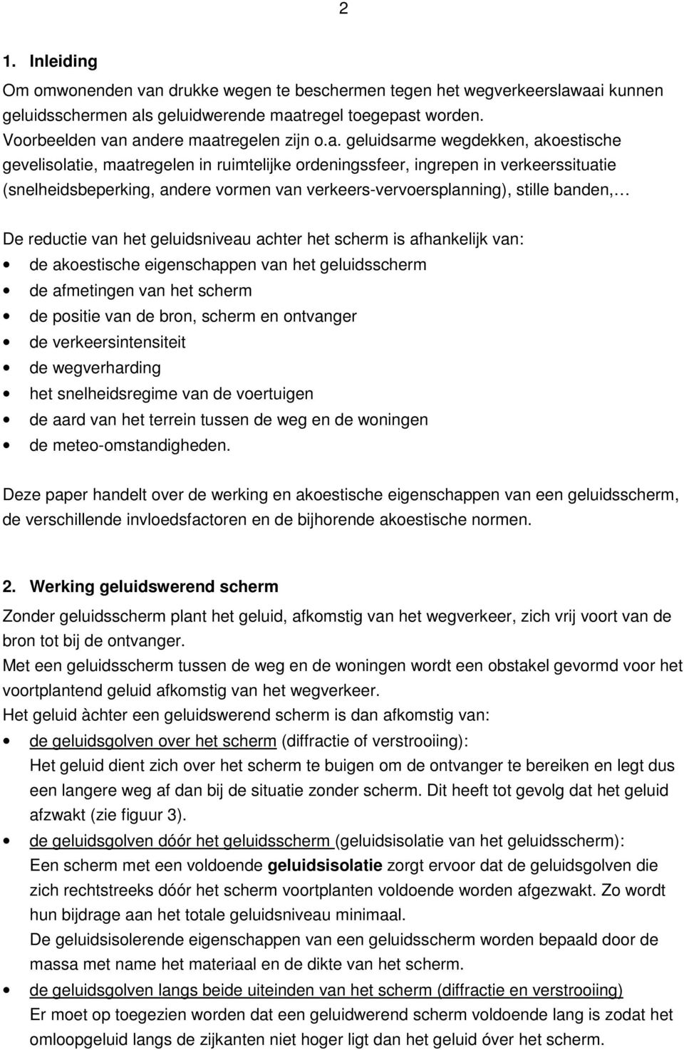 banden, De reductie van het geluidsniveau achter het scherm is afhankelijk van: de akoestische eigenschappen van het geluidsscherm de afmetingen van het scherm de positie van de bron, scherm en