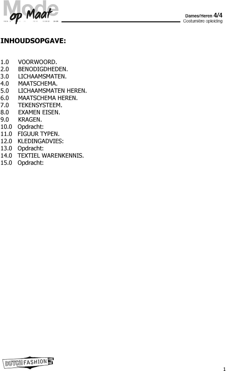 0 TEKENSYSTEEM. 8.0 EXAMEN EISEN. 9.0 KRAGEN. 10.0 Opdracht: 11.