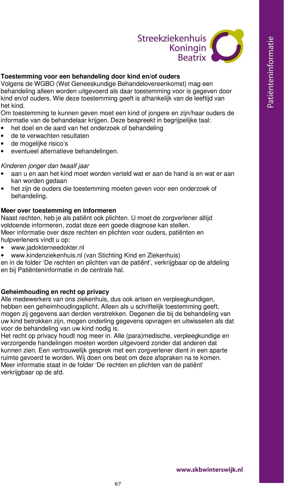 Om toestemming te kunnen geven moet een kind of jongere en zijn/haar ouders de informatie van de behandelaar krijgen.