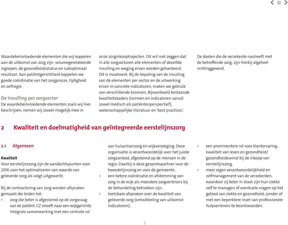 De invulling per zorgsector De waardebeïnvloedende elementen zoals wij hier beschrijven, nemen wij zoveel mogelijk mee in onze zorginkooptrajecten.