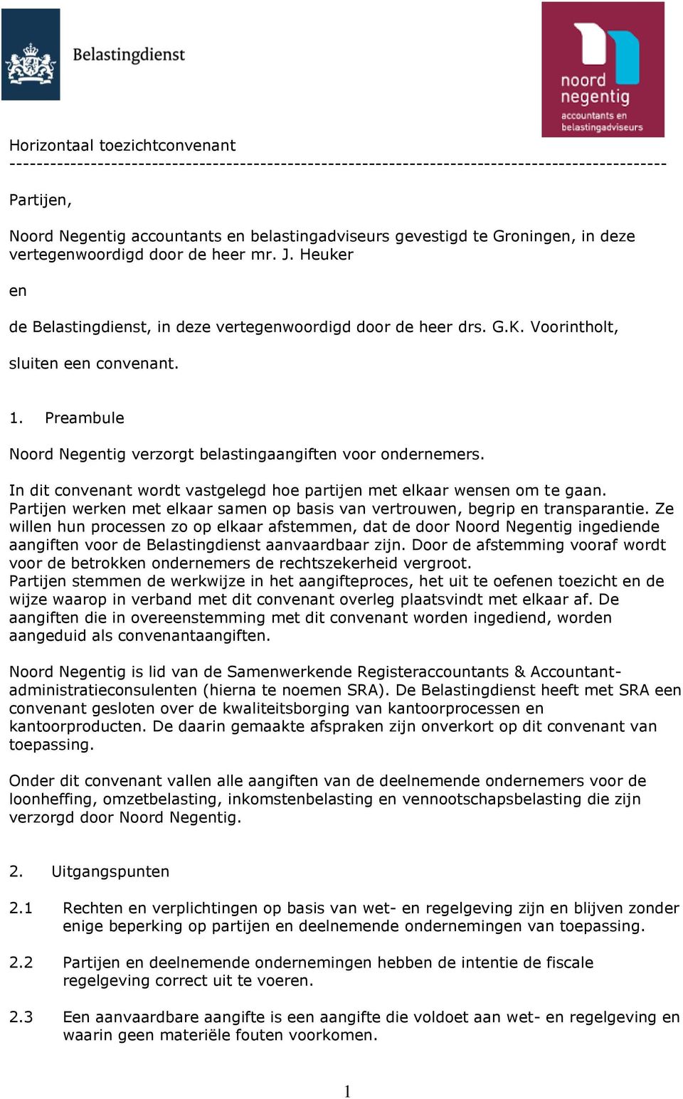 Preambule Noord Negentig verzorgt belastingaangiften voor ondernemers. In dit convenant wordt vastgelegd hoe partijen met elkaar wensen om te gaan.