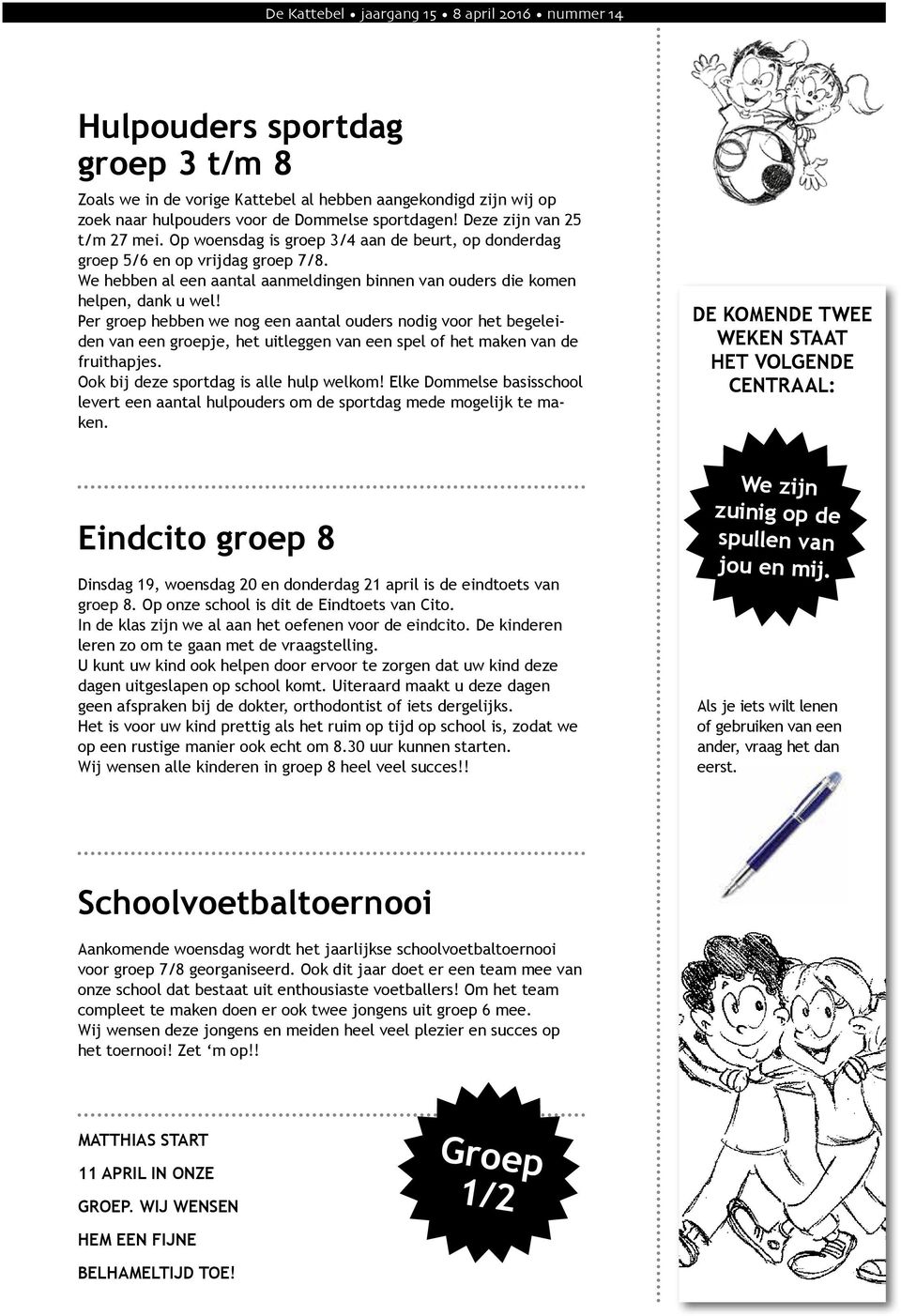 Per groep hebben we nog een aantal ouders nodig voor het begeleiden van een groepje, het uitleggen van een spel of het maken van de fruithapjes. Ook bij deze sportdag is alle hulp welkom!