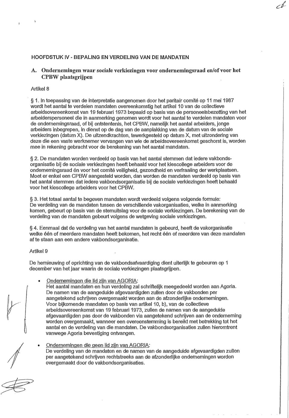 februari 1973 bepaald op basis van de personeelsbezetting van het arbeiderspersoneel die in aanmerking genomen wordt voor het aantal te verdelen mandaten voor de ondernemingsraad, of bij