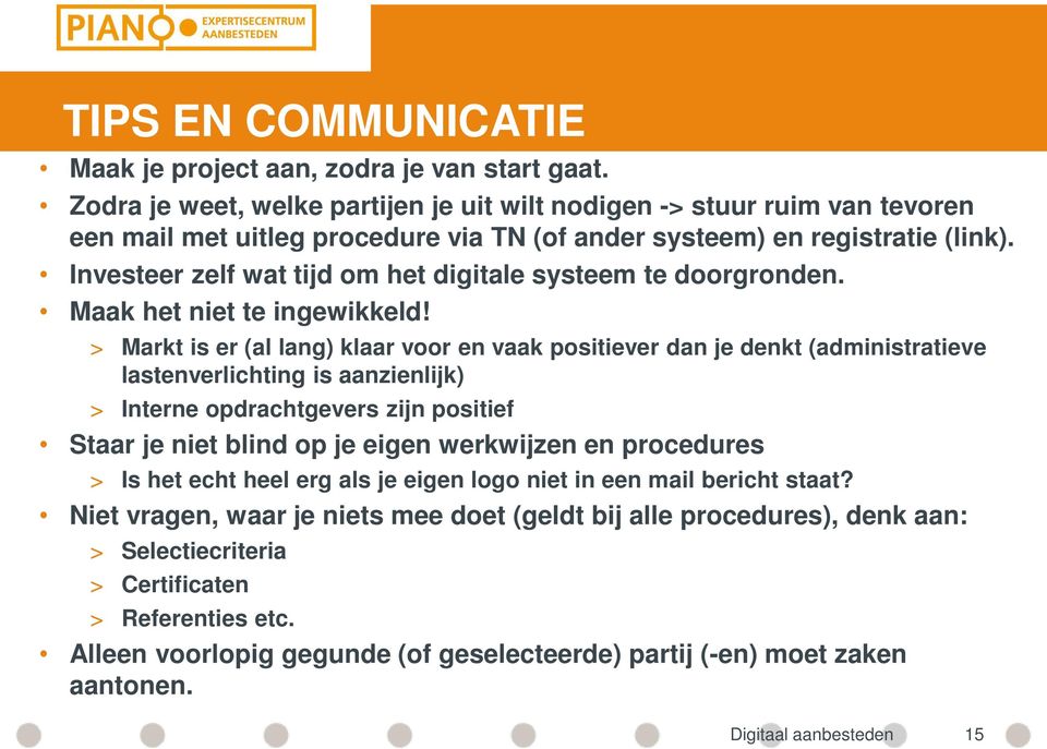 Investeer zelf wat tijd om het digitale systeem te doorgronden. Maak het niet te ingewikkeld!