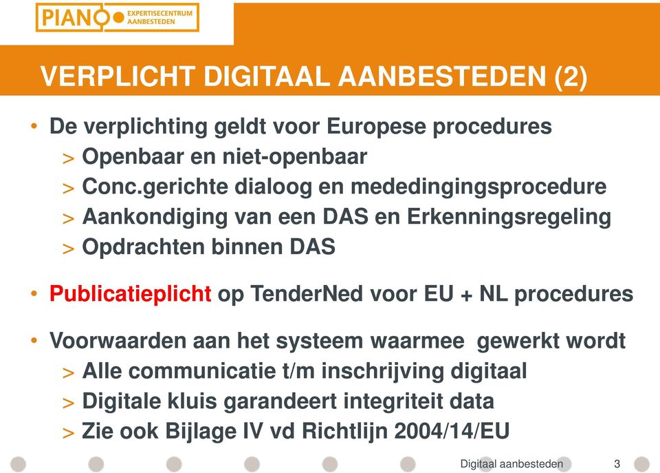 Publicatieplicht op TenderNed voor EU + NL procedures Voorwaarden aan het systeem waarmee gewerkt wordt > Alle