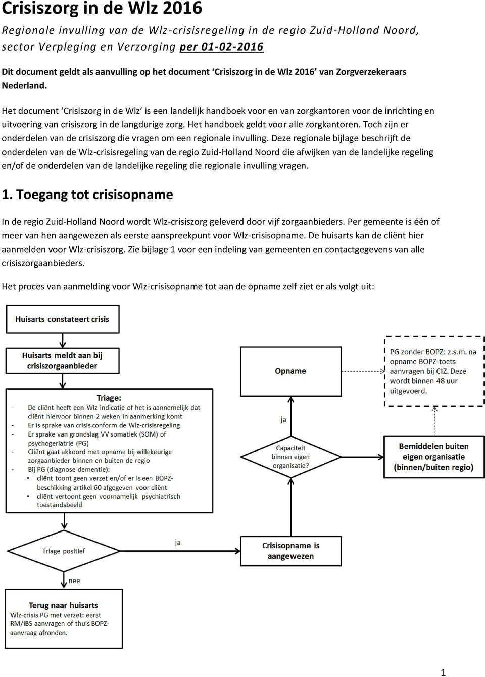 Het document Crisiszorg in de Wlz is een landelijk handboek voor en van zorgkantoren voor de inrichting en uitvoering van crisiszorg in de langdurige zorg. Het handboek geldt voor alle zorgkantoren.