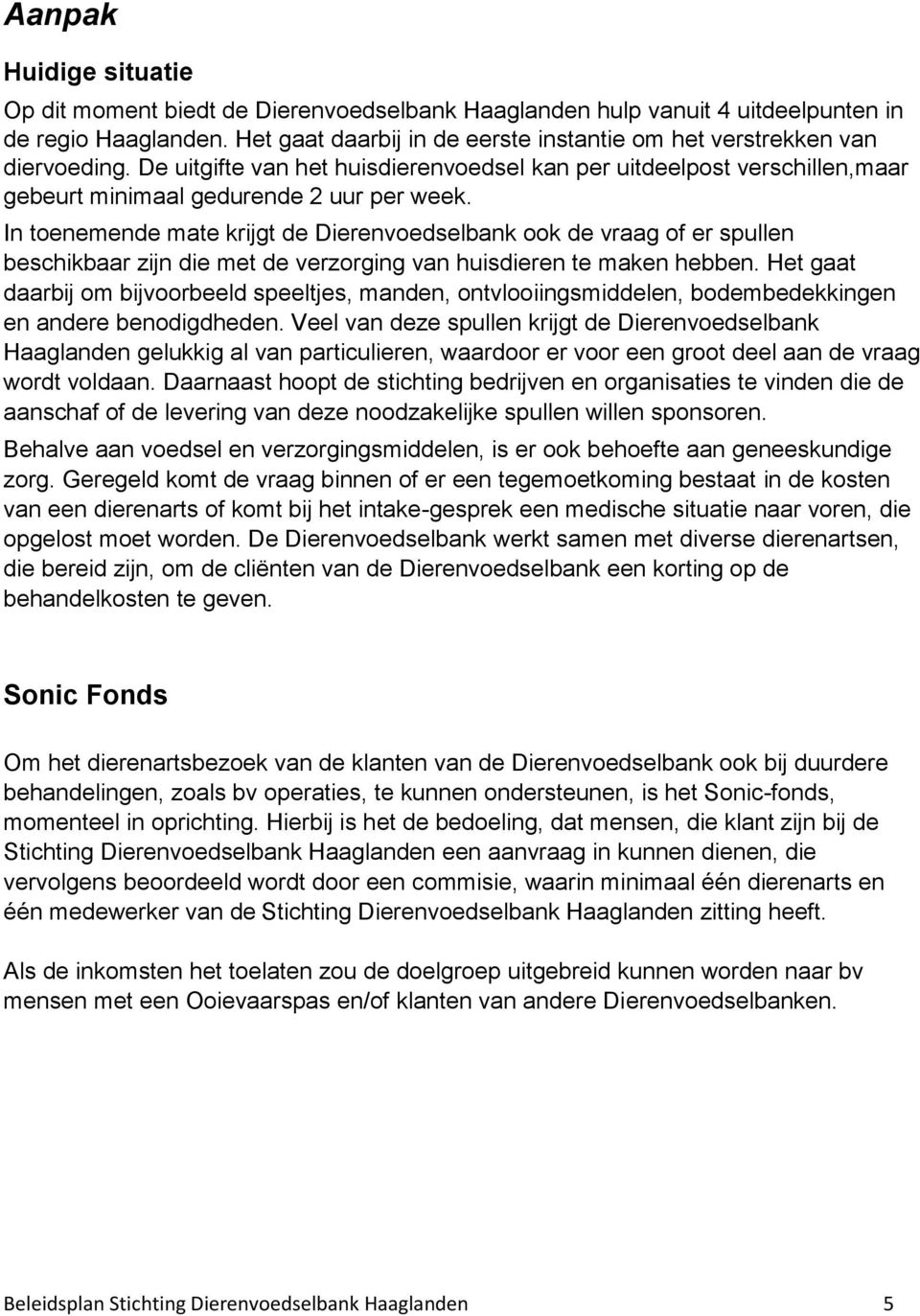 In toenemende mate krijgt de Dierenvoedselbank ook de vraag of er spullen beschikbaar zijn die met de verzorging van huisdieren te maken hebben.