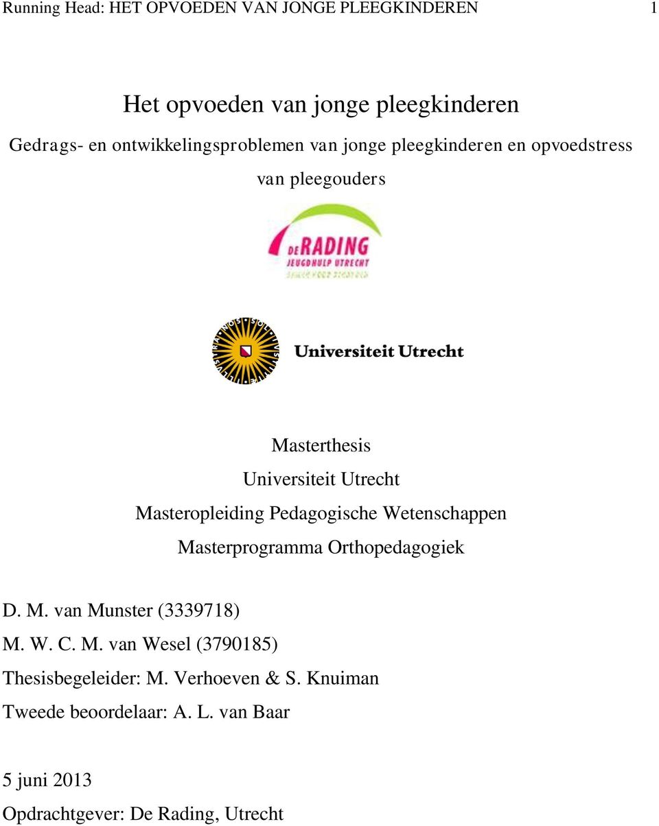 Masteropleiding Pedagogische Wetenschappen Masterprogramma Orthopedagogiek D. M. van Munster (3339718) M. W. C. M. van Wesel (3790185) Thesisbegeleider: M.