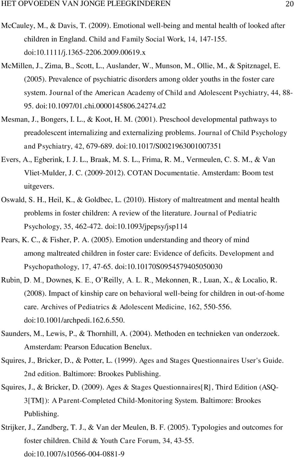 Prevalence of psychiatric disorders among older youths in the foster care system. Journal of the American Academy of Child and Adolescent Psychiatry, 44, 88-95. doi:10.1097/01.chi.0000145806.24274.