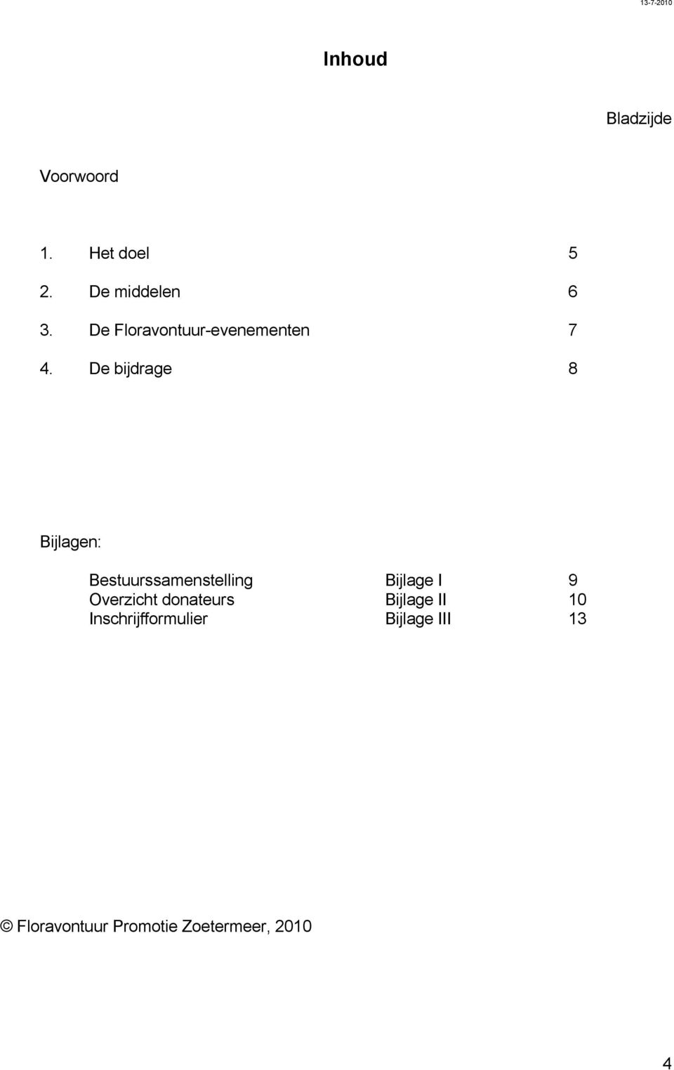 De bijdrage 8 Bijlagen: Bestuurssamenstelling Bijlage I 9