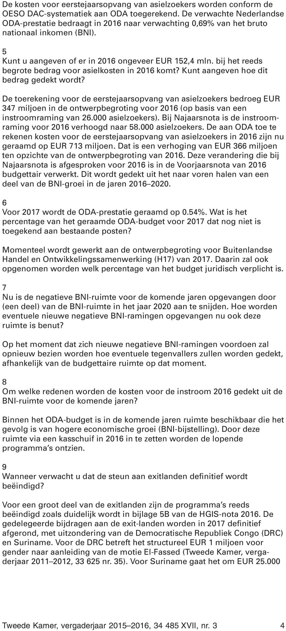 bij het reeds begrote bedrag voor asielkosten in 2016 komt? Kunt aangeven hoe dit bedrag gedekt wordt?