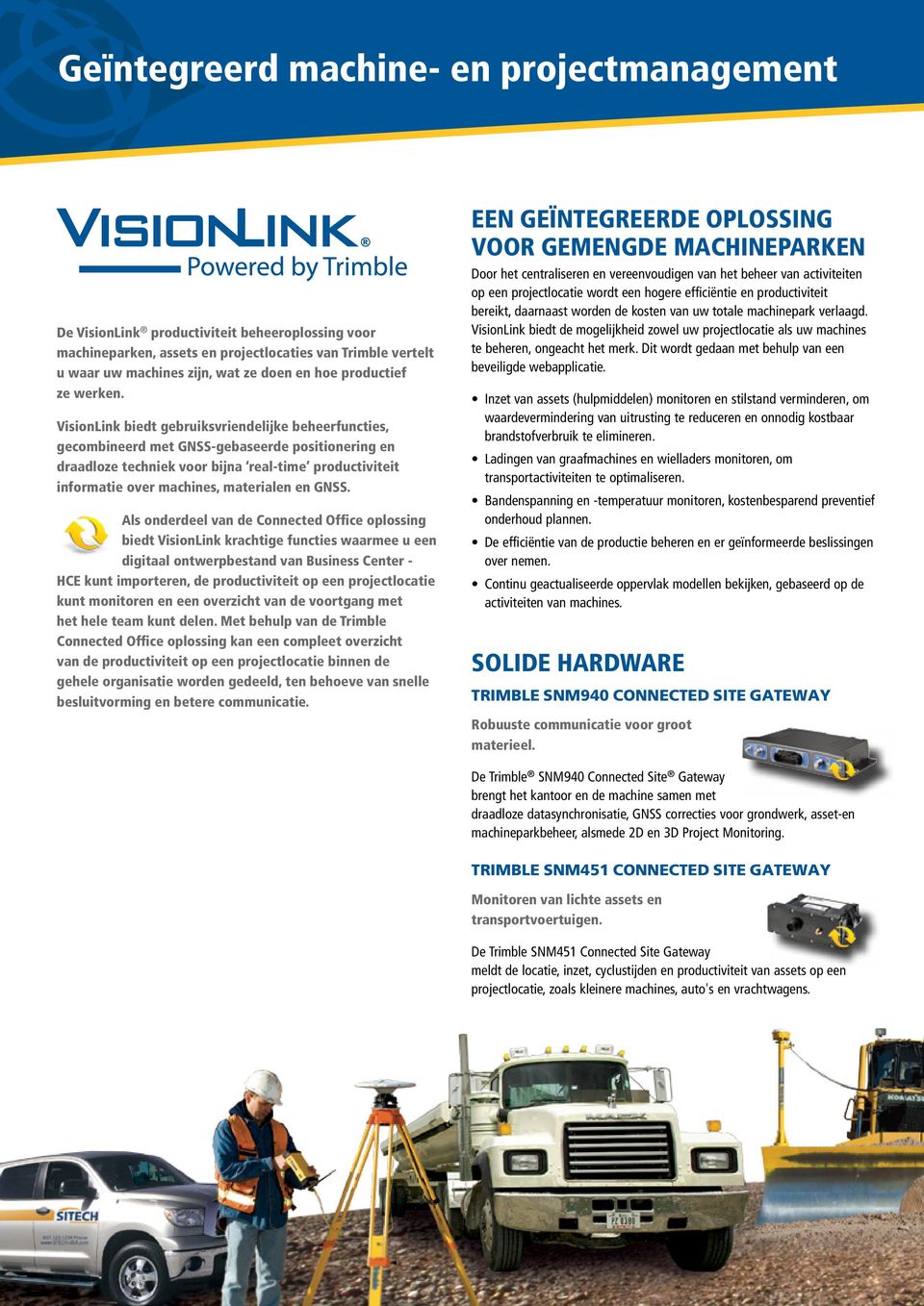 VisionLink biedt gebruiksvriendelijke beheerfuncties, gecombineerd met GNSS-gebaseerde positionering en draadloze techniek voor bijna real-time productiviteit informatie over machines, materialen en