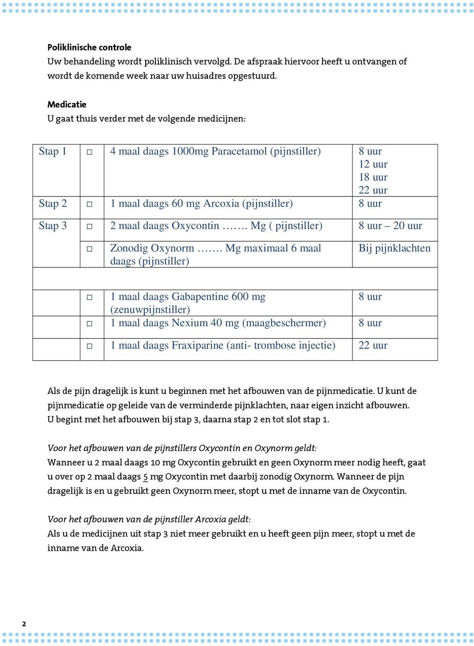 2 maal daags Oxycontin. Mg ( pijnstiller) 8 uur 20 uur Zonodig Oxynorm.