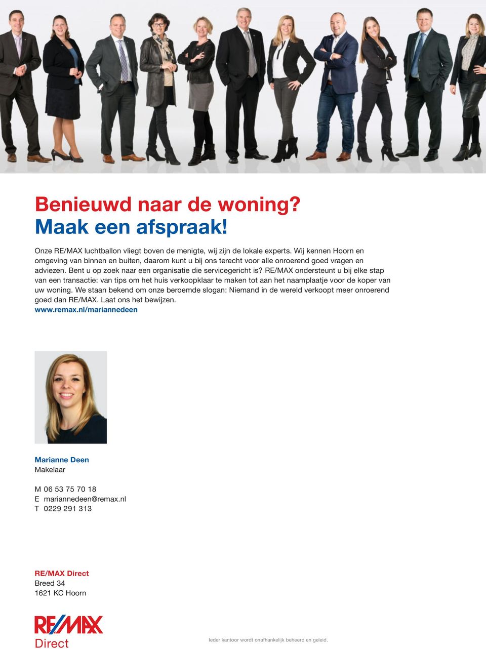 RE/MAX ondersteunt u bij elke stap van een transactie: van tips om het huis verkoopklaar te maken tot aan het naamplaatje voor de koper van uw woning.