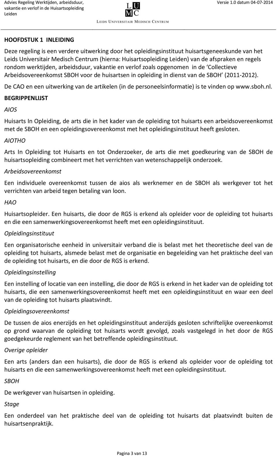De CAO en een uitwerking van de artikelen (in de personeelsinformatie) is te vinden op www.sboh.nl.