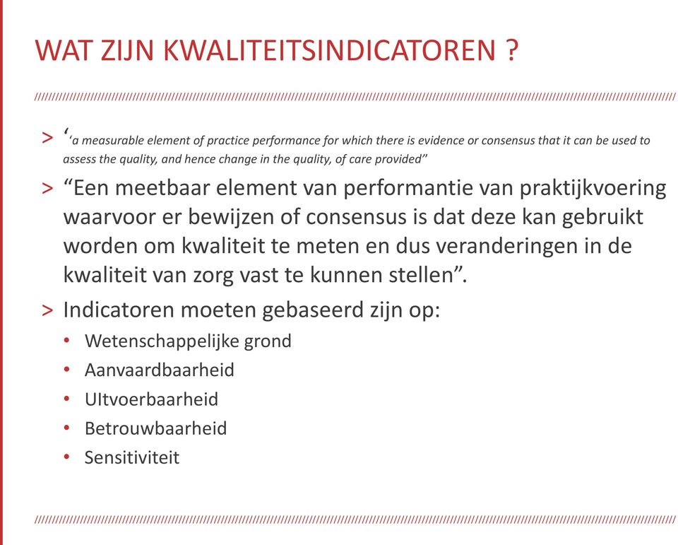 hence change in the quality, of care provided > Een meetbaar element van performantie van praktijkvoering waarvoor er bewijzen of consensus